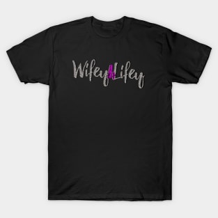 Wifey 4 Lifey T-Shirt